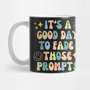 It's a Good Day to Fade Those Prompts,  Applied Behavior Analysis, behavior therapist Mug